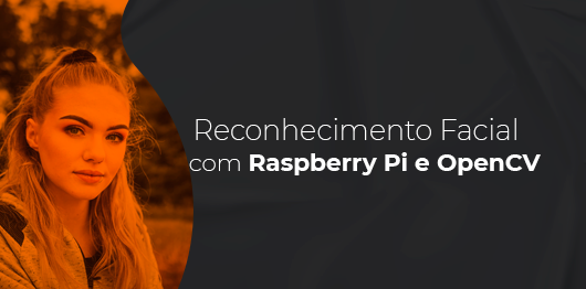Reconhecimento facial em tempo real com Raspberry Pi e OpenCV