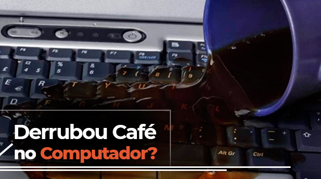 Derrubou café no Computador? Saiba o que fazer para salvar seu aparelho.