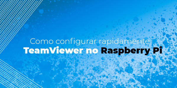 Como configurar rapidamente o TeamViewer no Raspberry Pi