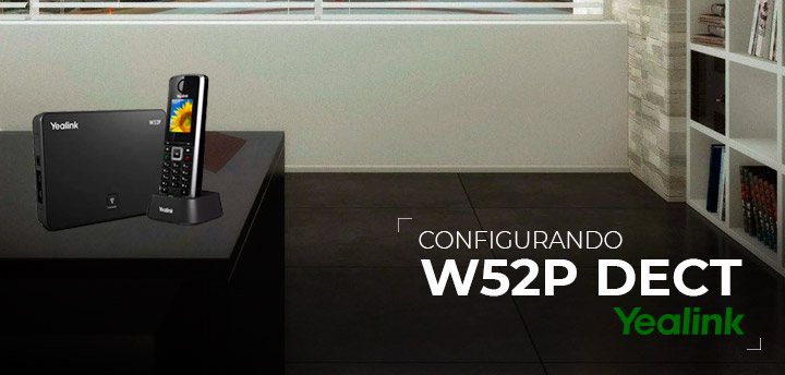 Como configurar Yealink W52P - DECT e telefone IP sem fio