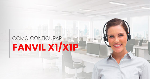 Como configurar o Telefone IP Fanvil X1 / X1P