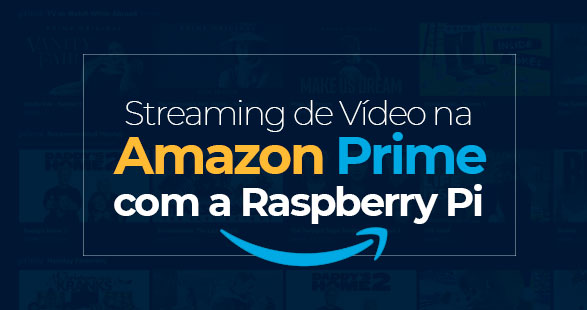 Streaming de vídeo do Amazon Prime no Raspberry Pi