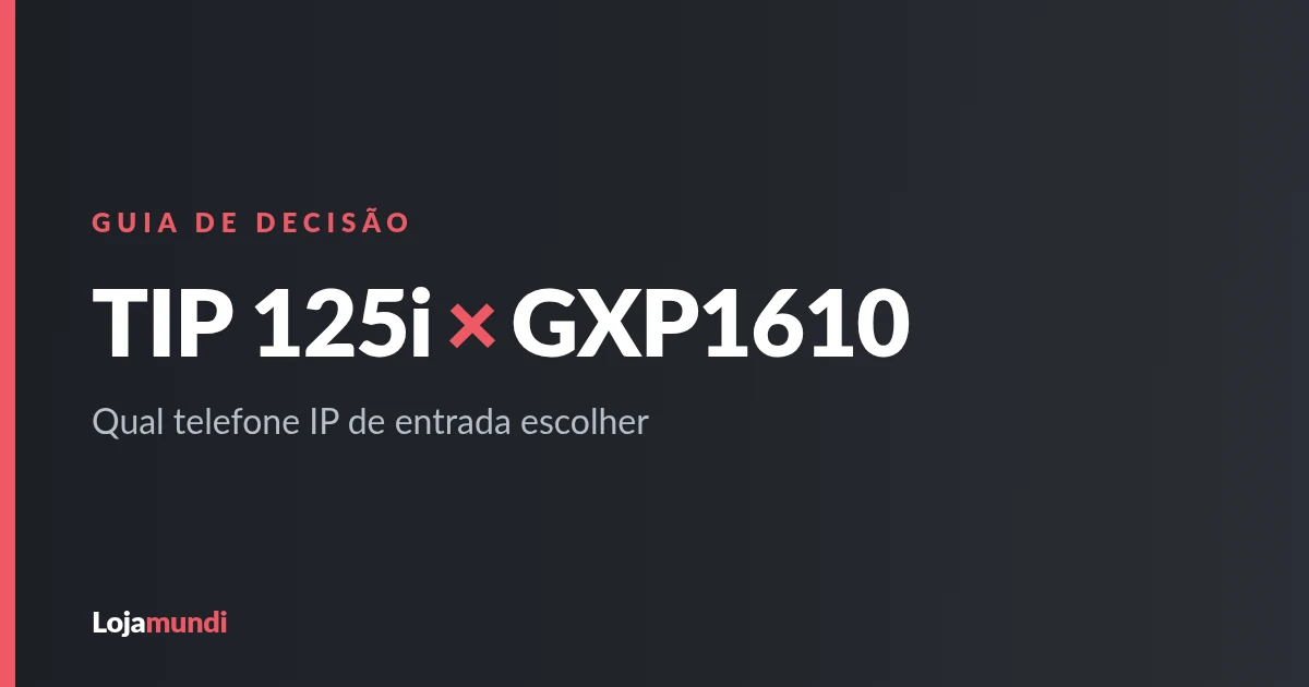 TIP 125i ou GXP1610: qual telefone IP de entrada?
