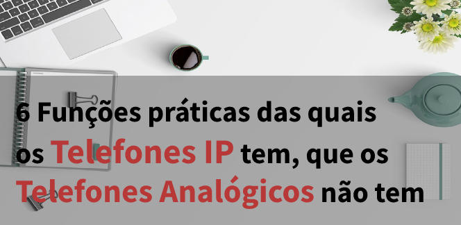 6-Funcoes-praticas-das-quais-os-Telefones-IP-tem-que-os-Telefones-Analogicos-nao-temblog_image_banner