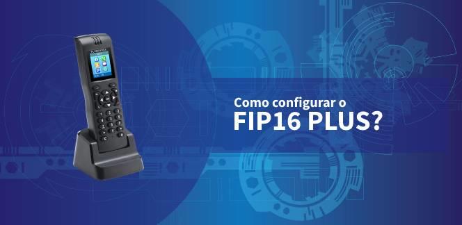 Como-Configurar-o-FIP16-Plus-blog_image_banner