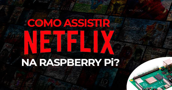 Como-assistir-Netflix-no-Raspberry-Piblog_image_banner