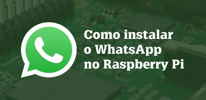 Como-instalar-o-WhatsApp-no-Raspberry-Pi-para-enviar-e-receber-mensagensblog_image_banner