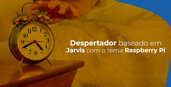 Despertador-falando-com-o-tema-Raspberry-Pi-baseado-em-Jarvisblog_image_banner