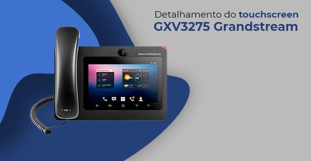 Detalhamento-do-touchscreen-do-GXV3275blog_image_banner