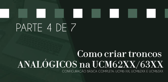 Parte-4-de-7---Como-criar-troncos-ANALOGICOS-na-UCM62XX-63XXblog_image_banner