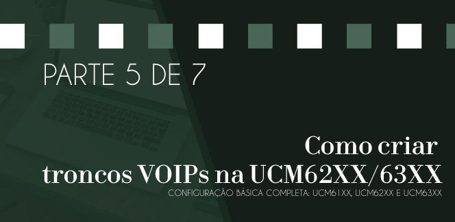 Parte-5-de-7---Como-criar-troncos-VOIPs-na-UCM62XX-63XXblog_image_banner