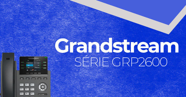 Serie-GRP2600-Telefones-IP-Grandstreamblog_image_banner