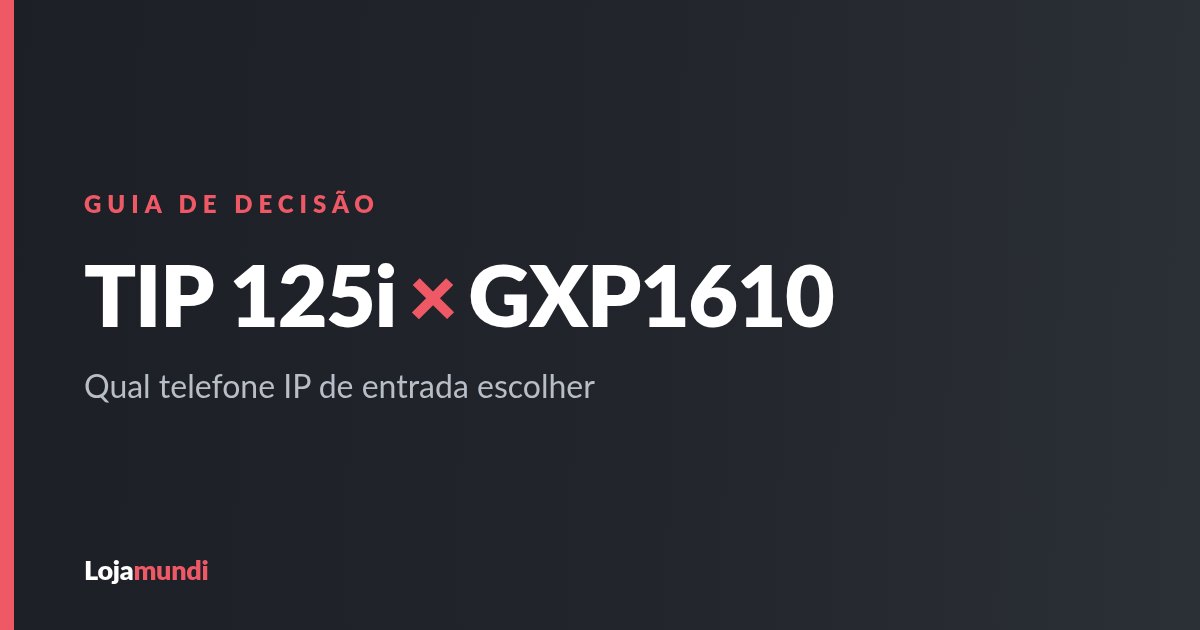 TIP-125i-ou-GXP1610-Guia-de-Decisao-blog_image_banner-modoB