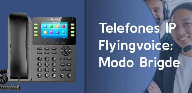 Telefones-IP-Flyingvoice:-Modo-Brigdeblog_image_banner